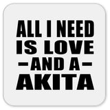 All I Need Is Love And A Akita - Drink Coaster