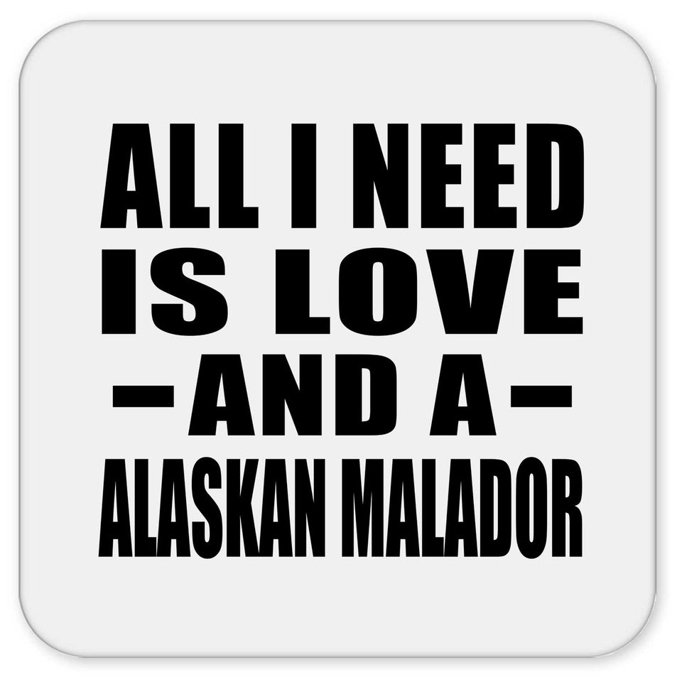 All I Need Is Love And A Alaskan Malador - Drink Coaster
