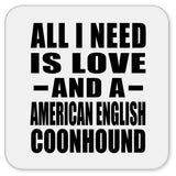 All I Need Is Love And A American English Coonhound - Drink Coaster