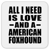 All I Need Is Love And A American Foxhound - Drink Coaster