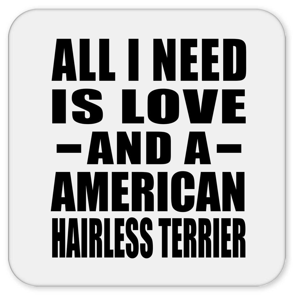 All I Need Is Love And A American Hairless Terrier - Drink Coaster