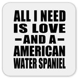All I Need Is Love And A American Water Spaniel - Drink Coaster