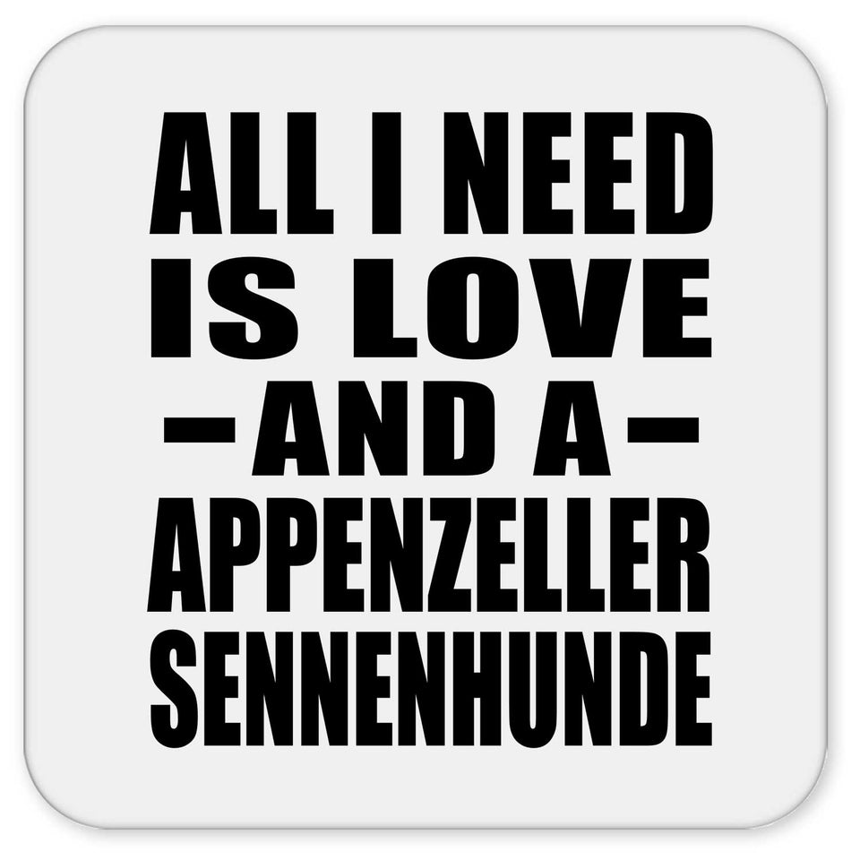 All I Need Is Love And A Appenzeller Sennenhunde - Drink Coaster
