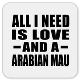 All I Need Is Love And A Arabian Mau - Drink Coaster
