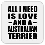 All I Need Is Love And A Australian Terrier - Drink Coaster