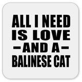 All I Need Is Love And A Balinese Cat - Drink Coaster
