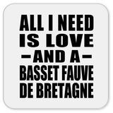 All I Need Is Love And A Basset Fauve De Bretagne - Drink Coaster
