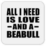 All I Need Is Love And A Beabull - Drink Coaster