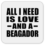 All I Need Is Love And A Beagador - Drink Coaster