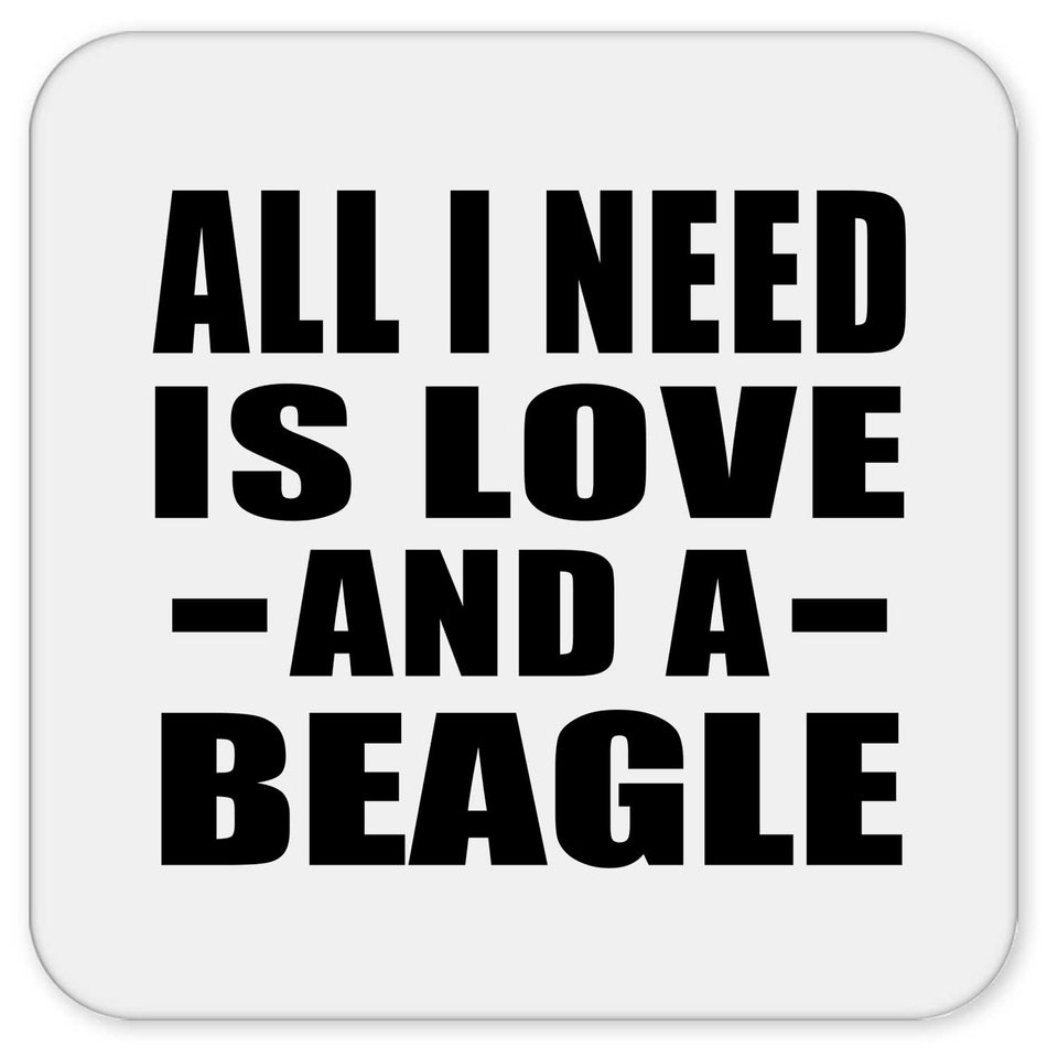 All I Need Is Love And A Beagle - Drink Coaster