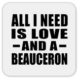 All I Need Is Love And A Beauceron - Drink Coaster