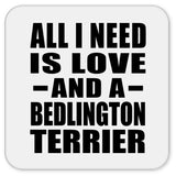 All I Need Is Love And A Bedlington Terrier - Drink Coaster