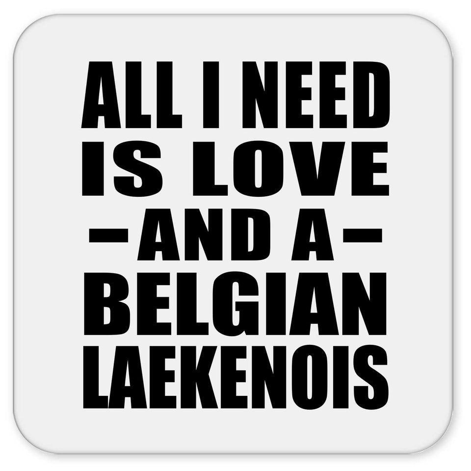 All I Need Is Love And A Belgian Laekenois - Drink Coaster