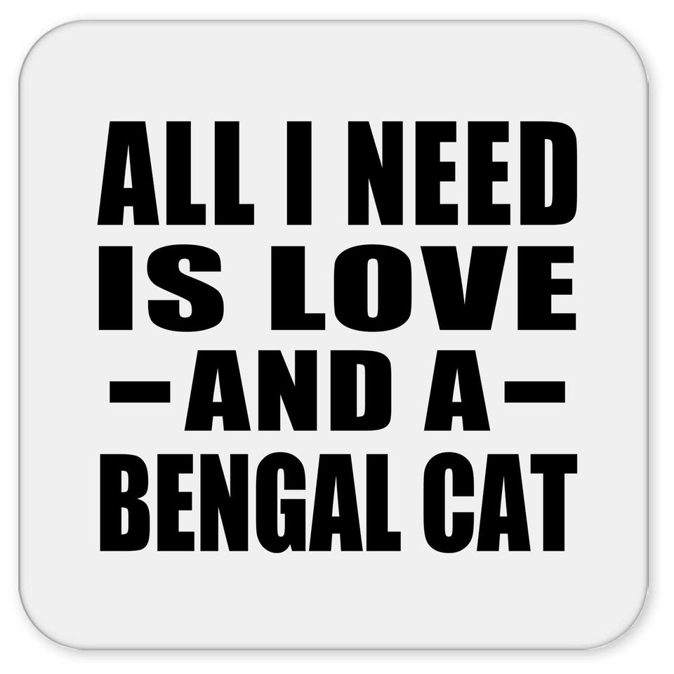 All I Need Is Love And A Bengal Cat - Drink Coaster