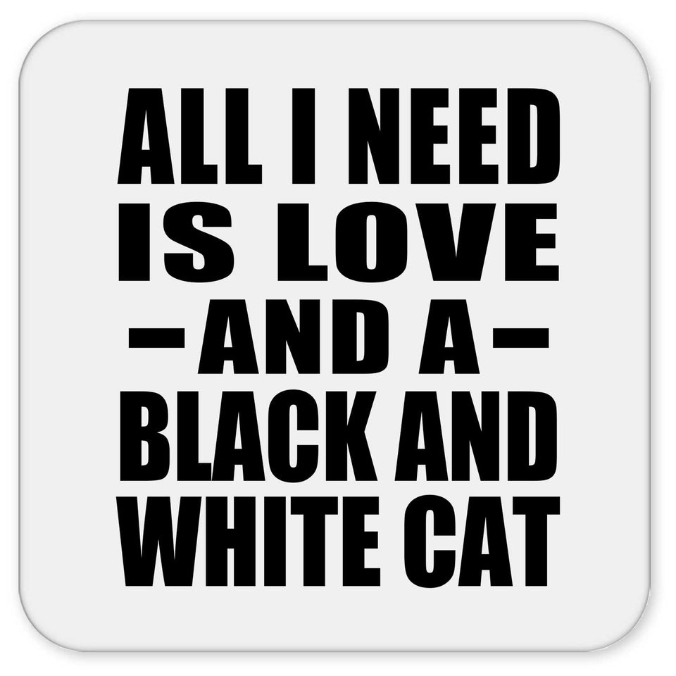 All I Need Is Love And A Black And White Cat - Drink Coaster