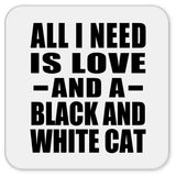 All I Need Is Love And A Black And White Cat - Drink Coaster