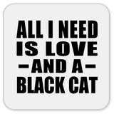 All I Need Is Love And A Black Cat - Drink Coaster