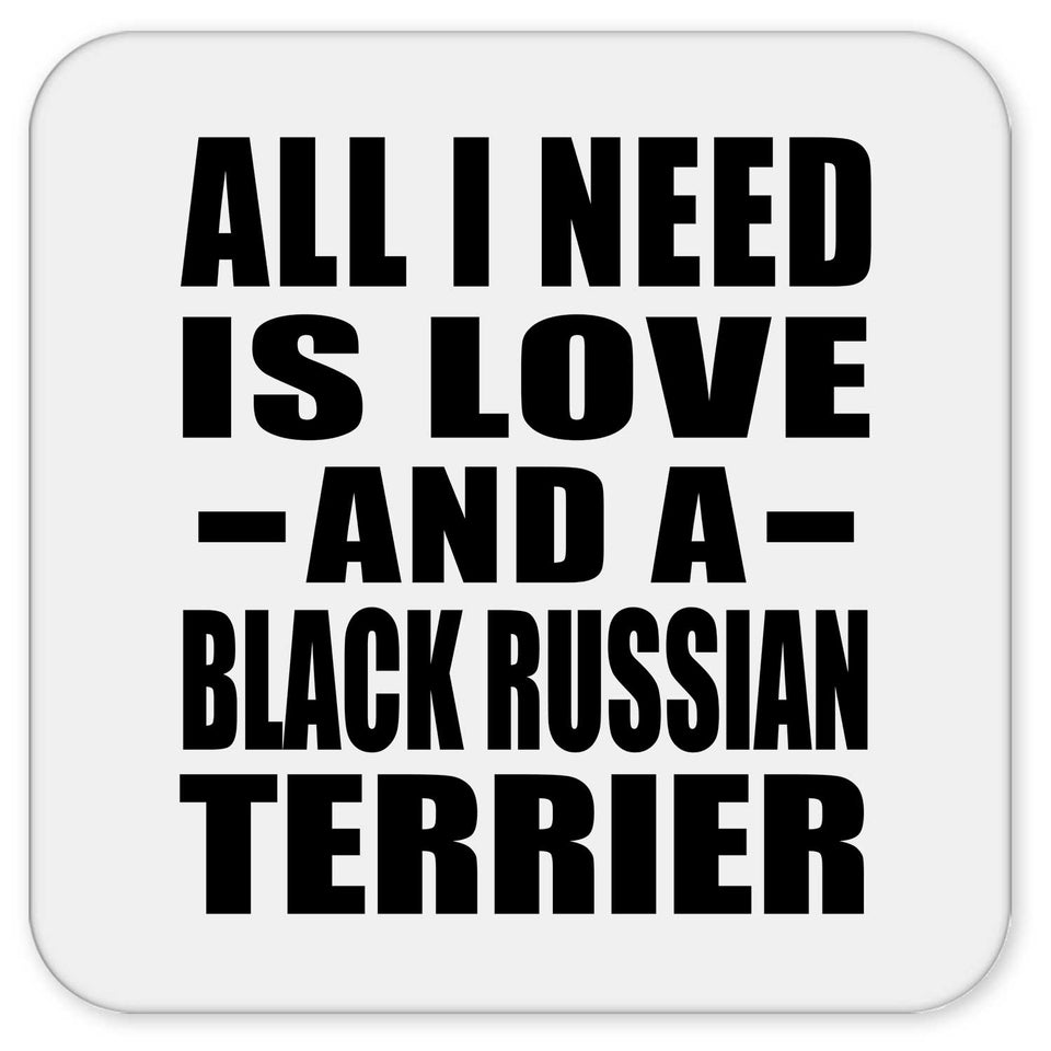 All I Need Is Love And A Black Russian Terrier - Drink Coaster