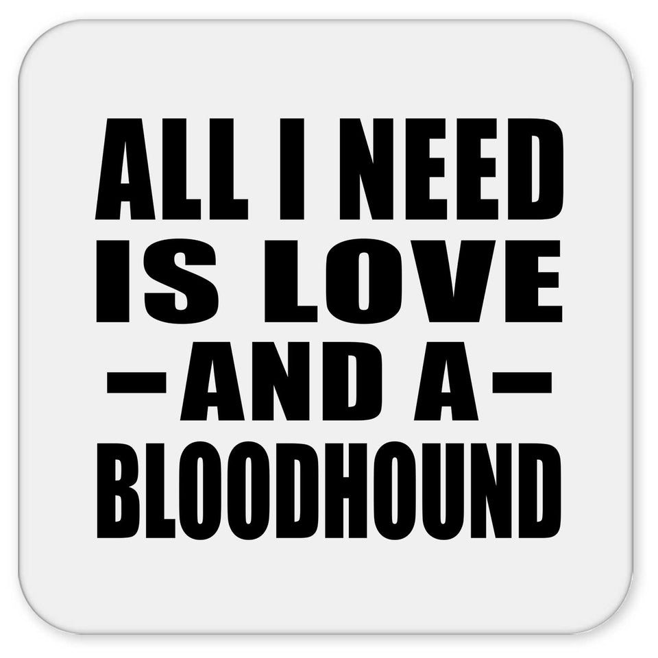 All I Need Is Love And A Bloodhound - Drink Coaster