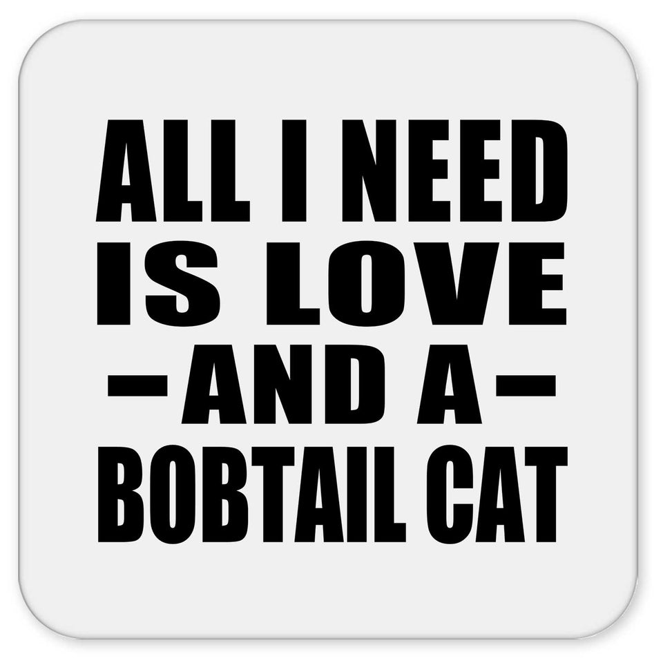 All I Need Is Love And A Bobtail Cat - Drink Coaster