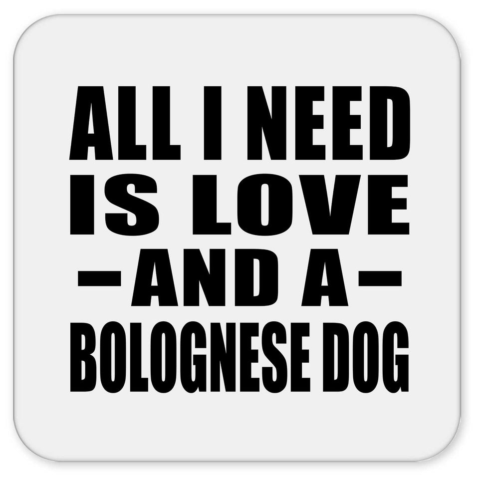 All I Need Is Love And A Bolognese Dog - Drink Coaster