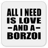 All I Need Is Love And A Borzoi - Drink Coaster