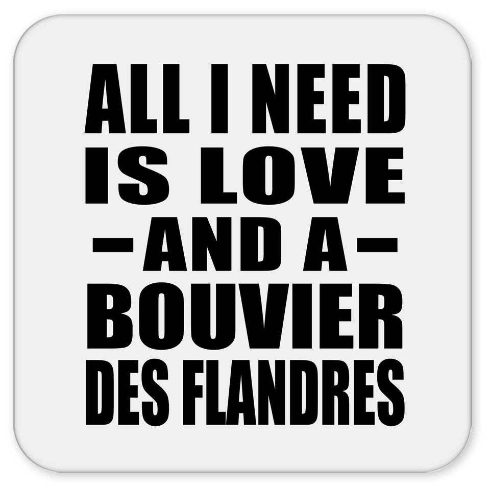 All I Need Is Love And A Bouvier Des Flandres - Drink Coaster