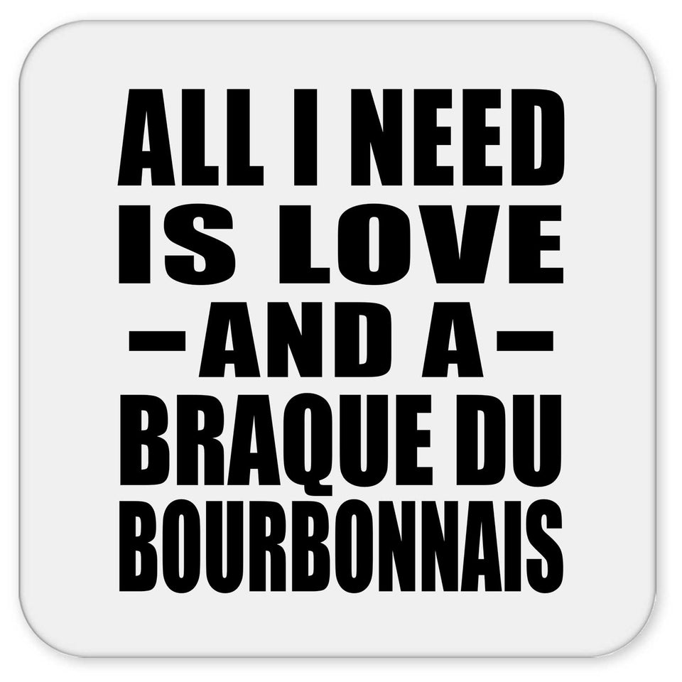 All I Need Is Love And A Braque Du Bourbonnais - Drink Coaster