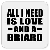 All I Need Is Love And A Briard - Drink Coaster