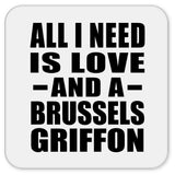 All I Need Is Love And A Brussels Griffon - Drink Coaster