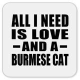 All I Need Is Love And A Burmese Cat - Drink Coaster