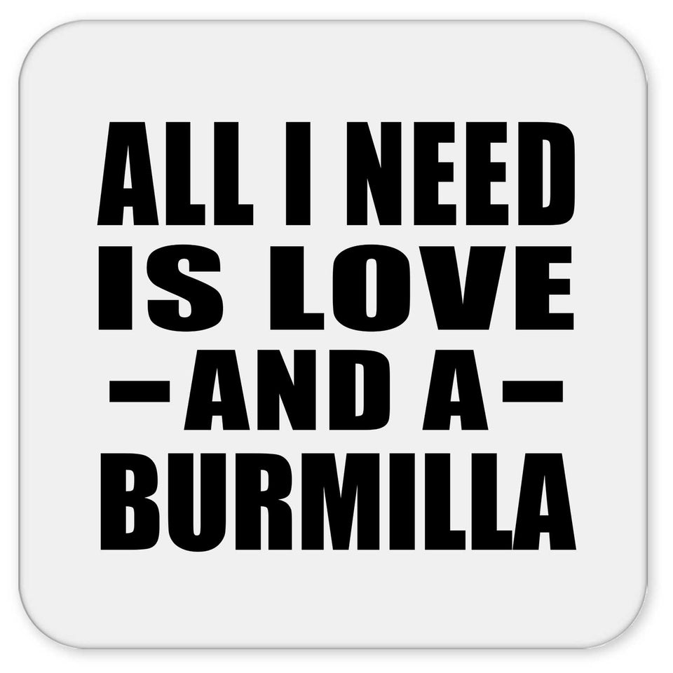 All I Need Is Love And A Burmilla - Drink Coaster