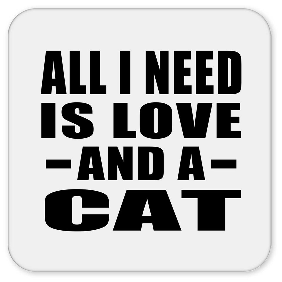 All I Need Is Love And A Cat - Drink Coaster
