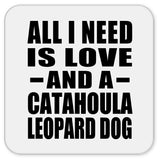 All I Need Is Love And A Catahoula Leopard Dog - Drink Coaster