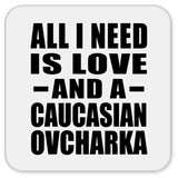 All I Need Is Love And A Caucasian Ovcharka - Drink Coaster