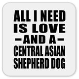 All I Need Is Love And A Central Asian Shepherd Dog - Drink Coaster