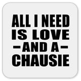 All I Need Is Love And A Chausie - Drink Coaster