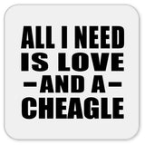 All I Need Is Love And A Cheagle - Drink Coaster