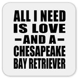 All I Need Is Love And A Chesapeake Bay Retriever - Drink Coaster