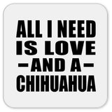 All I Need Is Love And A Chihuahua - Drink Coaster