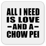 All I Need Is Love And A Chow Pei - Drink Coaster