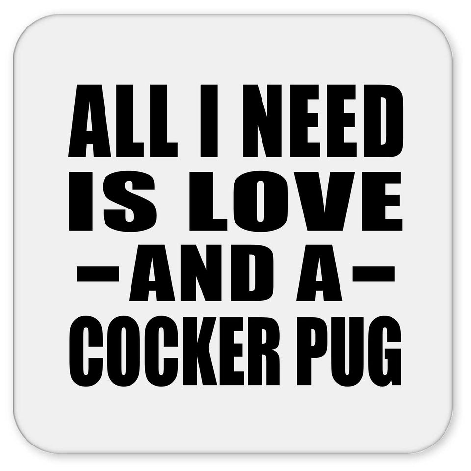 All I Need Is Love And A Cocker Pug - Drink Coaster