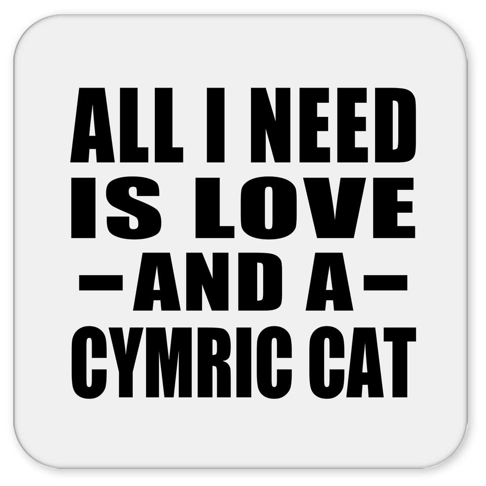 All I Need Is Love And A Cymric Cat - Drink Coaster