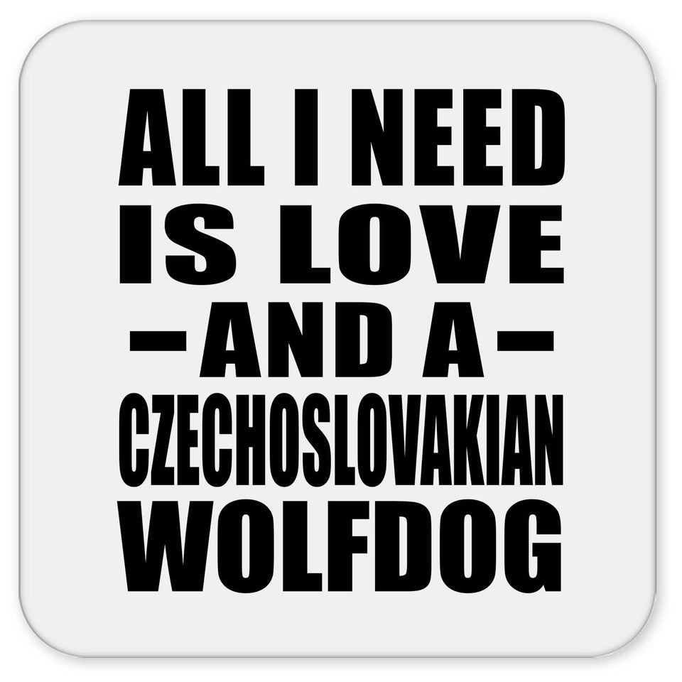 All I Need Is Love And A Czechoslovakian Wolfdog - Drink Coaster