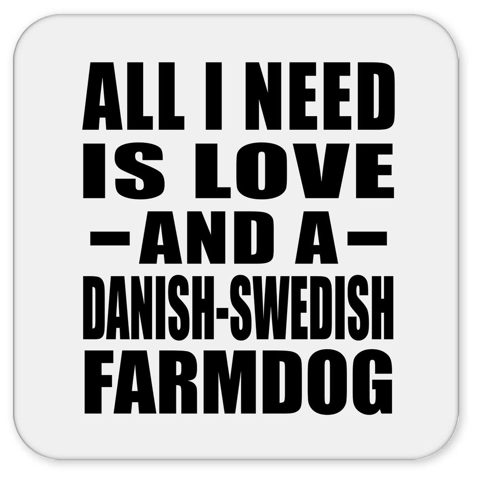 All I Need Is Love And A Danish-Swedish Farmdog - Drink Coaster