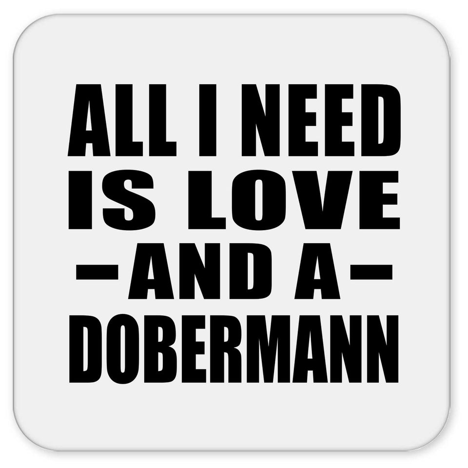 All I Need Is Love And A Dobermann - Drink Coaster