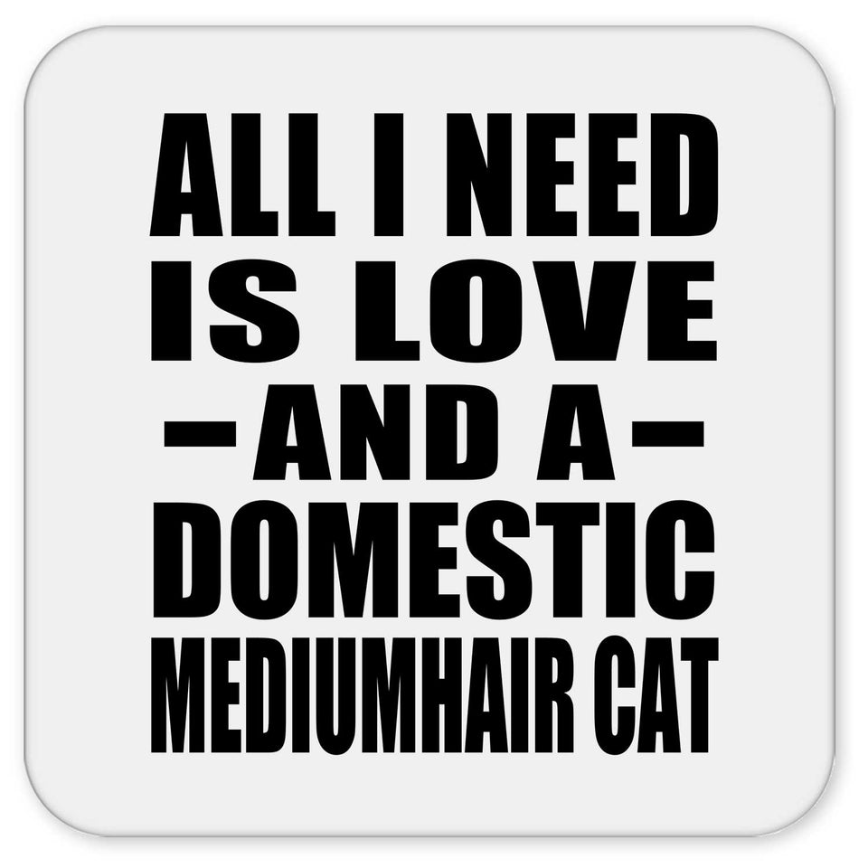 All I Need Is Love And A Domestic Mediumhair Cat - Drink Coaster