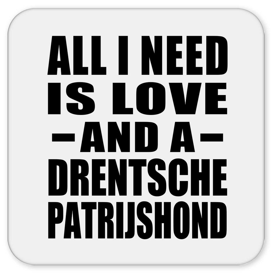 All I Need Is Love And A Drentsche Patrijshond - Drink Coaster