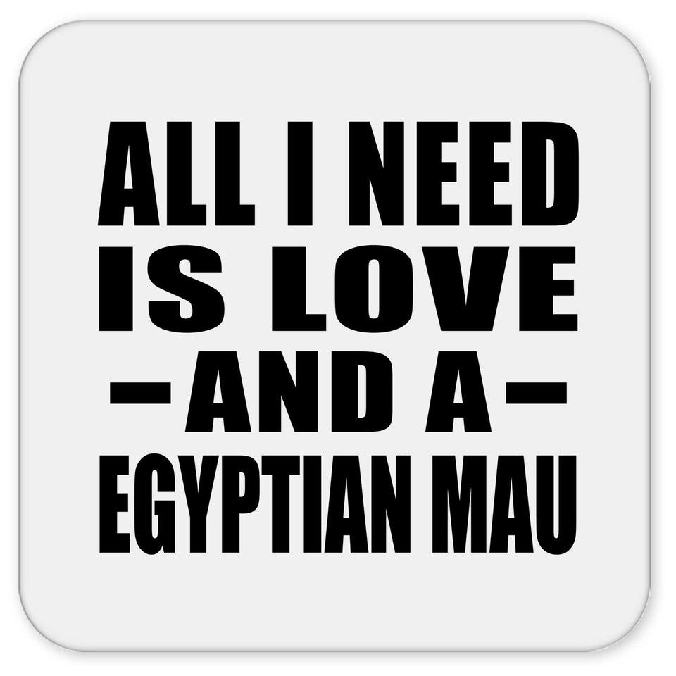 All I Need Is Love And A Egyptian Mau - Drink Coaster