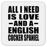 All I Need Is Love And A English Cocker Spaniel - Drink Coaster